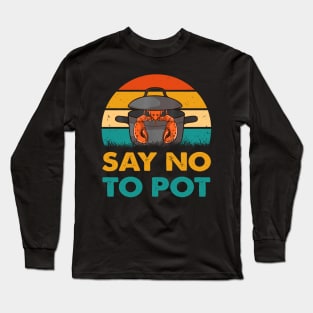 Say No To Pot Lobster Eating Funny Seafood Long Sleeve T-Shirt